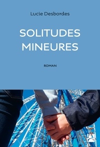 Lucie Desbordes - Solitudes mineures.