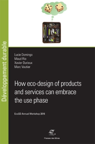 Lucie Domingo et Maud Rio - How eco-design of products and services can embrace the use phase - EcoSD Annual Workshop 2016.