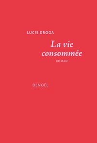 Lucie Droga - La vie consommée.