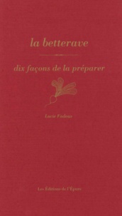 Lucie Fadous - La betterave - Dix façons de la préparer.