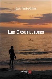 Lucie Fargère-Carles - Les orgueilleuses.