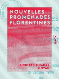 Lucie Félix-Faure Goyau - Nouvelles promenades florentines.