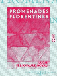 Lucie Félix-Faure Goyau - Promenades florentines.