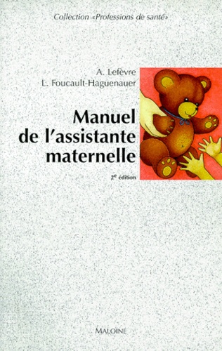 Lucie Foucault-Haguenauer et Annick Lefèvre - Manuel De L'Assistante Maternelle. 2eme Edition.