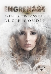 Lucie Goudin - Engrenage - 2 - Un flocon dans l'air.