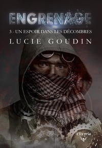 Lucie Goudin - Engrenage - 3 - Un espoir dans les décombres.