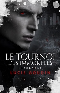 Lucie Goudin - Le tournoi des immortels - L'intégrale.