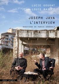 Lucie Gougat et Jean-louis Baille - Joseph Java l’interview - Questions de poésie générale.
