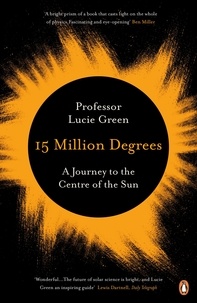 Lucie Green - 15 Million Degrees - A Journey to the Centre of the Sun.