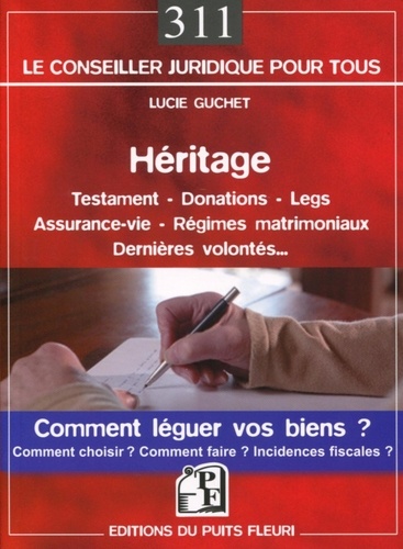 Lucie Guchet - Héritage - Testament - Donation - Assurance-vie - Régimes matrimoniaux. Comment léguer vos biens ?.