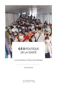 Lucie Guimier - Géopolitique de la santé - La santé publique à l'épreuve des idéologies.