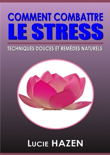 Lucie HAZEN - Comment combattre le stress.