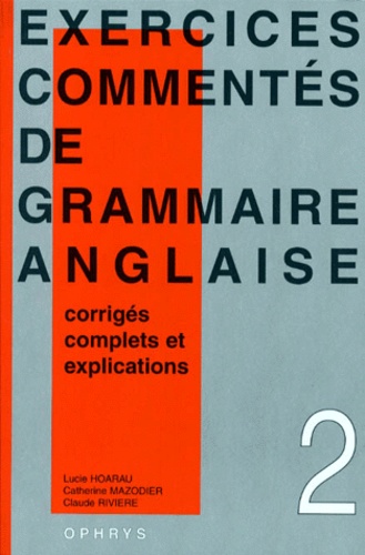 Lucie Hoarau et Claude Rivière - Exercices Commentes De Grammaire Anglaise. Volume 2.