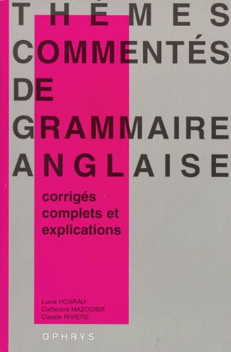 Lucie Hoarau et Claude Rivière - Themes Commentes De Grammaire Anglaise. Corriges Complets Et Explications.