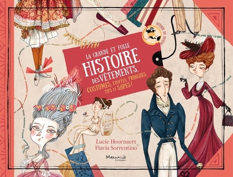 La grande et folle histoire des vêtements. Costumes, mode, étoffes, fringues et sapes !