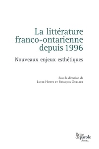Lucie Hotte et François Ouellet - La littérature franco-ontarienne depuis 1996 - Nouveaux enjeux esthétiques.