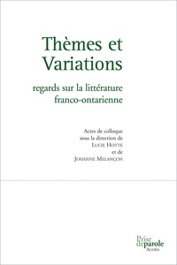 Lucie Hotte et Johanne Melançon - Thèmes et variations - Regards sur la littérature franco-ontarienne.