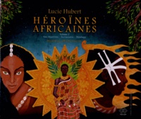 Lucie Hubert - Héroïnes africaines - Volume 2, Yaa Asantiwa, Sarraounia, Ndabaga.
