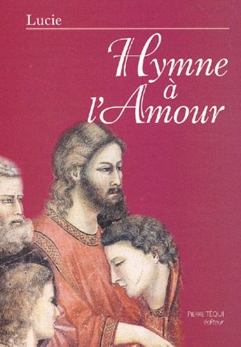  Lucie - Hymne A L'Amour. Enseignements, Meditations, Adoration, Prieres Et Louanges.