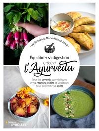 Lucie Joao et Marie-France Farré - Equilibrer sa digestion grâce à l'Ayurvéda - Tous les conseils ayurvédiques et 40 recettes locales et végétales pour entretenir sa santé.