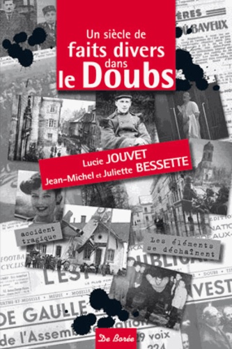 Lucie Jouvet et Jean-Michel Bessette - Un siècle de faits divers dans le Doubs.