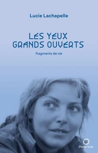 Les yeux grands ouverts. fragments de vie