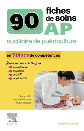Lucie Latte et Jacqueline Gassier - 90 fiches de soins AP auxiliaire de puériculture.