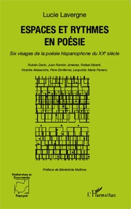 Lucie Lavergne - Espaces et rythmes en poésie - Six visages de la poésie hispanophone du XXe siècle.