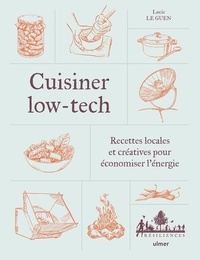 Lucie Le Guen - Cuisiner low-tech - Recettes locales et créatives pour économiser l'énergie.