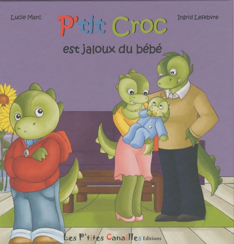 Lucie Marc et Ingrid Lefebvre - P'tit Croc est jaloux du bébé.