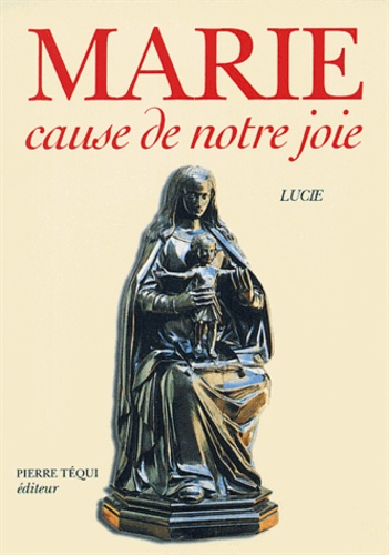  Lucie - "Marie, cause de notre joie" - L'oeuvre accomplie de Dieu, je suis la Mère, je viens comme Mère.