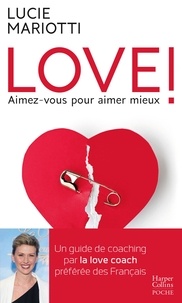 Pdf télécharger des livres gratuits LOVE ! Aimez-vous pour aimer mieux  - Le guide de coaching amoureux par la love coach TV préférée des français (Litterature Francaise) 9782280423229 ePub iBook