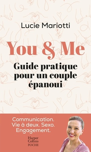 You &amp; Me. Un guide pratique au service de l'amour. Communication. Vie à deux. Sexo. Engagement.
