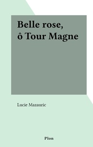 Lucie Mazauric - Belle rose, ô Tour Magne.