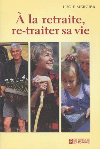 Lucie Mercier - A La Retraite, Re-Traiter Sa Vie.