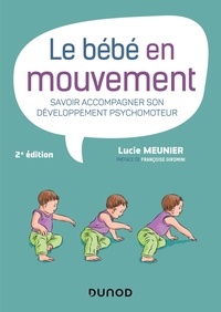 Lucie Meunier - Le bébé en mouvement - Savoir accompagner son développement psychomoteur.