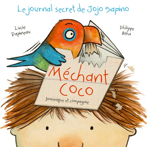 Lucie Papineau et Philippe Béha - Méchant Coco - Le journal secret de Jojo Sapino.