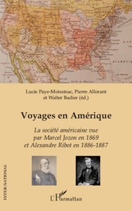 Lucie Paye-Moissinac et Pierre Allorant - Voyages en Amérique - La société américaine vue par Marcel Jozon en 1869 et par Alexandre Ribot en 1886-1887.
