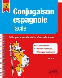 Lucie Pérez - Conjugaison espagnole facile - Cahier pour apprendre, réviser et se perfectionner, de A1 à B1.