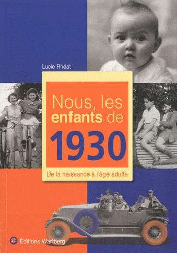 Lucie Rhéat - Nous, les enfants de 1930 - De la naissance à l'âge adulte.