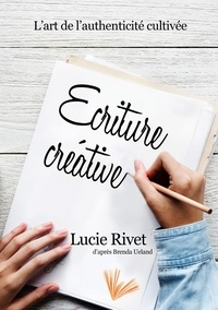 Lucie Rivet et Brenda Ueland - Ecriture créative - Des ateliers pour écrire ou l'art de l'authenticité cultivée.