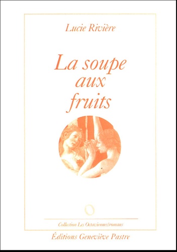 Lucie Rivière - La soupe aux fruits.