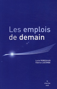 Lucie Robequain - Les emplois de demain - Prospective du marché de l'emploi et des métiers du recrutement à l'horizon 2015.