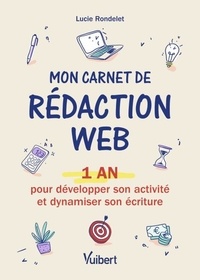 Lucie Rondelet - Mon carnet de rédaction web - 1 an pour développer son activité et dynamiser son écriture.