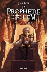 Lucie Rose - L'Attaque du Dolaï - La Prophétie d'Elhem - tome 2.