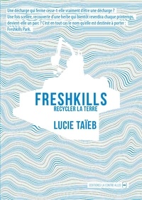 Lucie Taïeb - Freshkills - Recycler la terre.
