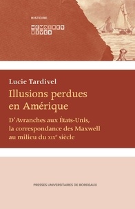 Lucie Tardivel - Illusions perdues en Amérique - D’Avranches aux États Unis, la correspondance des Maxwell au milieu du XIXe siècle.