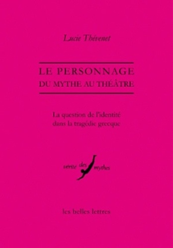 Lucie Thévenet - Le personnage, du mythe au théâtre - La question de l'identité dans la tragédie grecque.