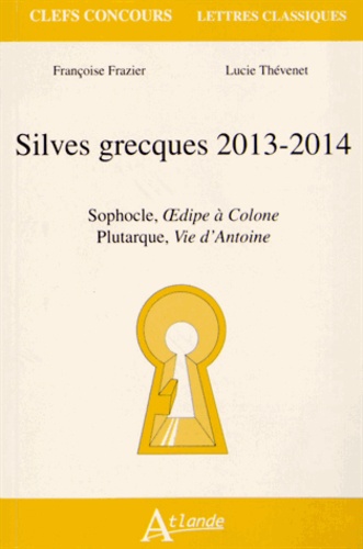 Lucie Thévenet et Françoise Frazier - Silves grecques 2013-2014 - Sophocle, Oedipe à Colone ; Plutarque, Vie d'Antoine.