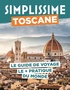 Lucie Tournebize et Nathalie Rouveyre-Scalbert - Simplissime Toscane - Le guide de voyage le + pratique du monde.
